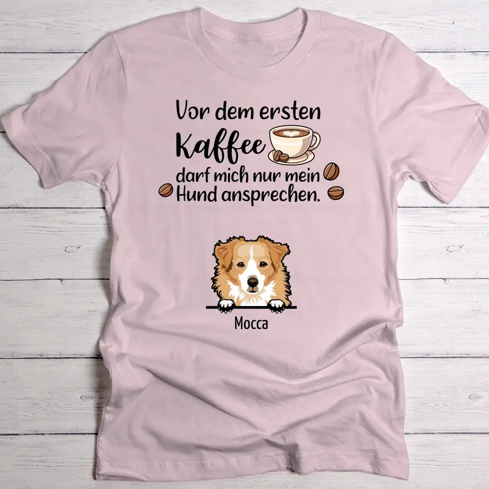 Erster Kaffee und Hunde - Individuelles T-Shirt