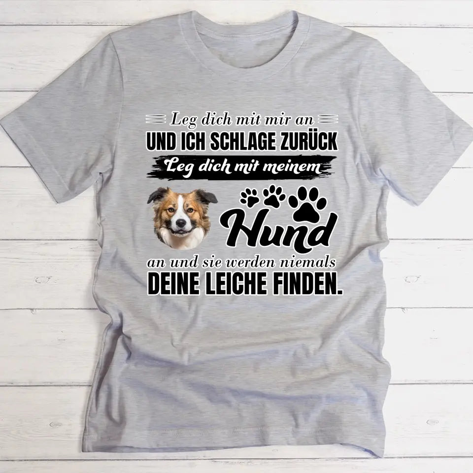 Leg dich nicht mit meinem Hund an - Individuelles T-Shirt