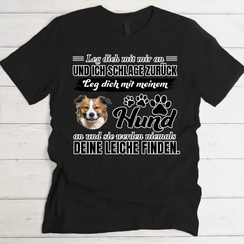 Leg dich nicht mit meinem Hund an - Individuelles T-Shirt