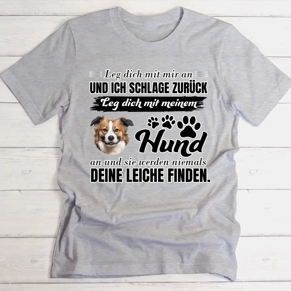 Leg dich nicht mit meinem Hund an - Individuelles T-Shirt