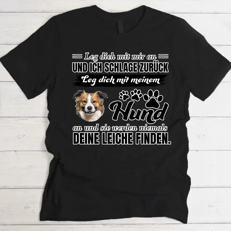 Leg dich nicht mit meinem Hund an - Individuelles T-Shirt