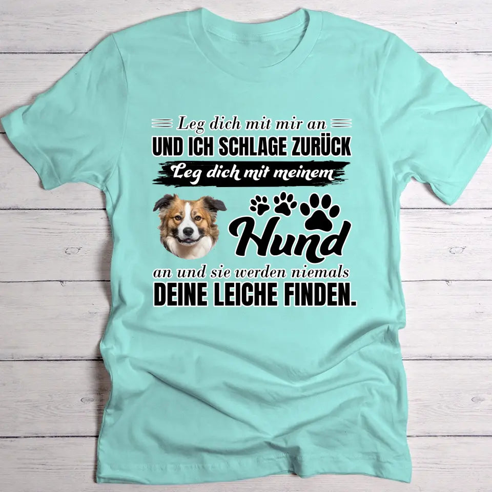 Leg dich nicht mit meinem Hund an - Individuelles T-Shirt