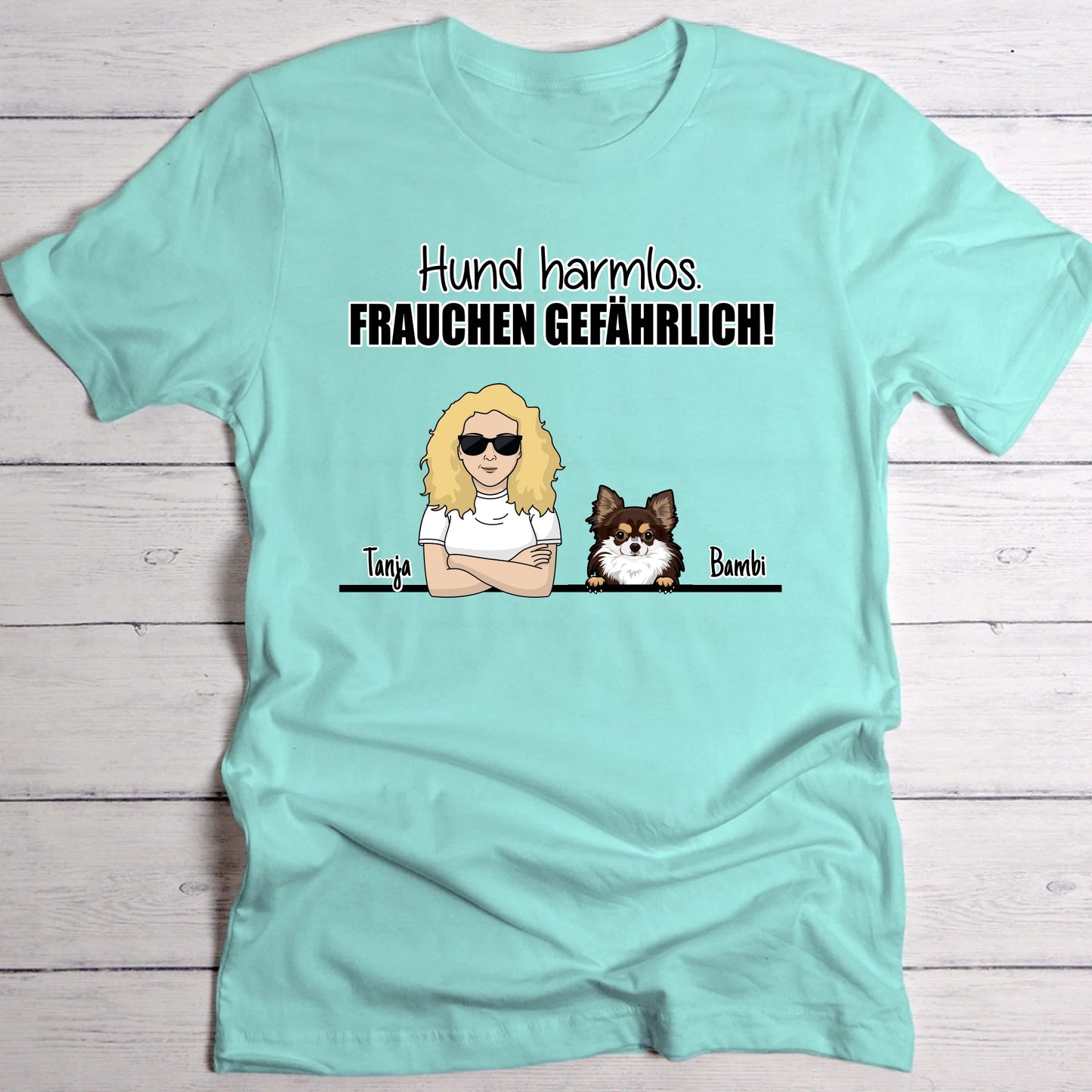 Hund harmlos. Frauchen gefährlich! - Individuelles T-Shirt