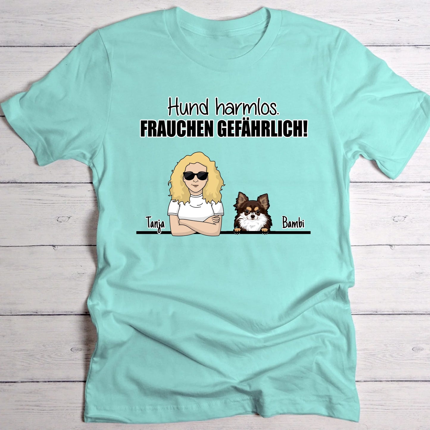 Hund harmlos. Frauchen gefährlich! - Individuelles T-Shirt